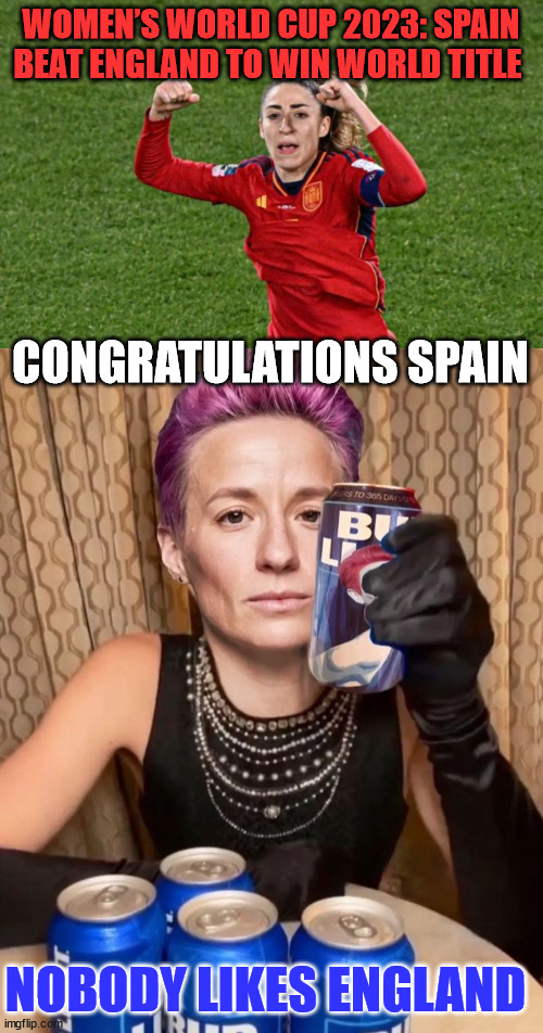 Spain wins... deservedly...  they clearly had the best team | WOMEN’S WORLD CUP 2023: SPAIN BEAT ENGLAND TO WIN WORLD TITLE; CONGRATULATIONS SPAIN; NOBODY LIKES ENGLAND | image tagged in spain,wins,football | made w/ Imgflip meme maker