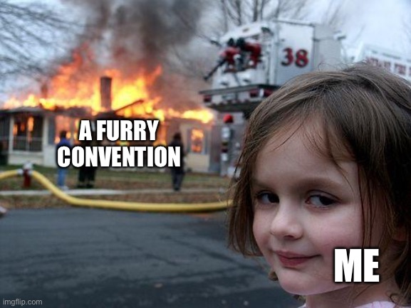 a r s o n | A FURRY CONVENTION; ME | image tagged in memes,disaster girl,anti furry,arson | made w/ Imgflip meme maker
