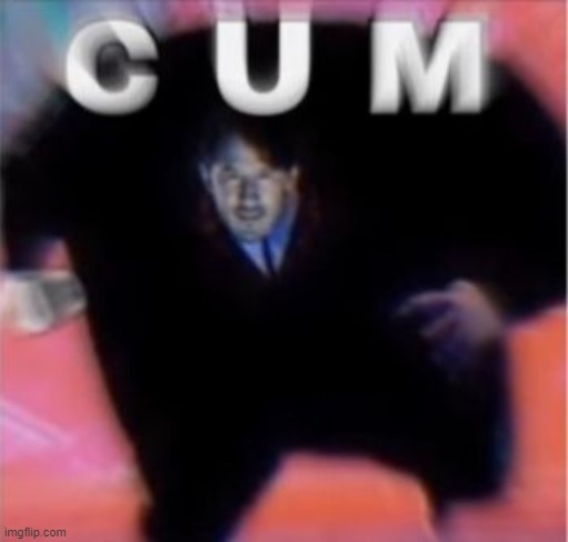 C U M | image tagged in c u m | made w/ Imgflip meme maker