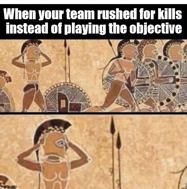 When your team rushed for kills 
instead of playing the objective | image tagged in gaming | made w/ Imgflip meme maker