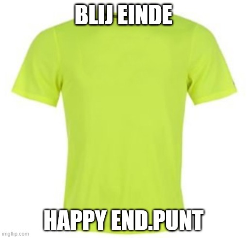 Neon Green Running T Shirt | BLIJ EINDE; HAPPY END.PUNT | image tagged in neon green running t shirt | made w/ Imgflip meme maker