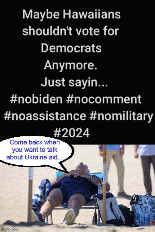 Just follow the money... you'll see who they really care about... | Come back when you want to talk about Ukraine aid... | image tagged in democrats,hate,america | made w/ Imgflip meme maker