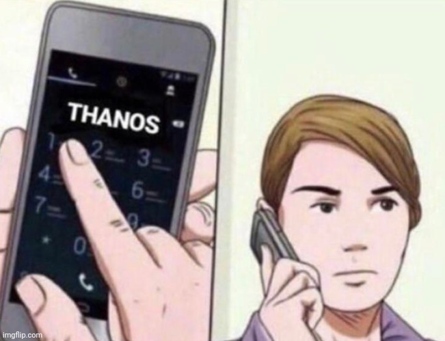 Thanos Calling | image tagged in thanos calling | made w/ Imgflip meme maker