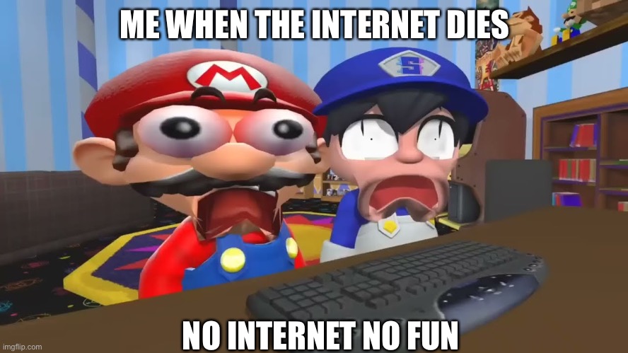 when internet lags | ME WHEN THE INTERNET DIES; NO INTERNET NO FUN | image tagged in smg4,mario | made w/ Imgflip meme maker