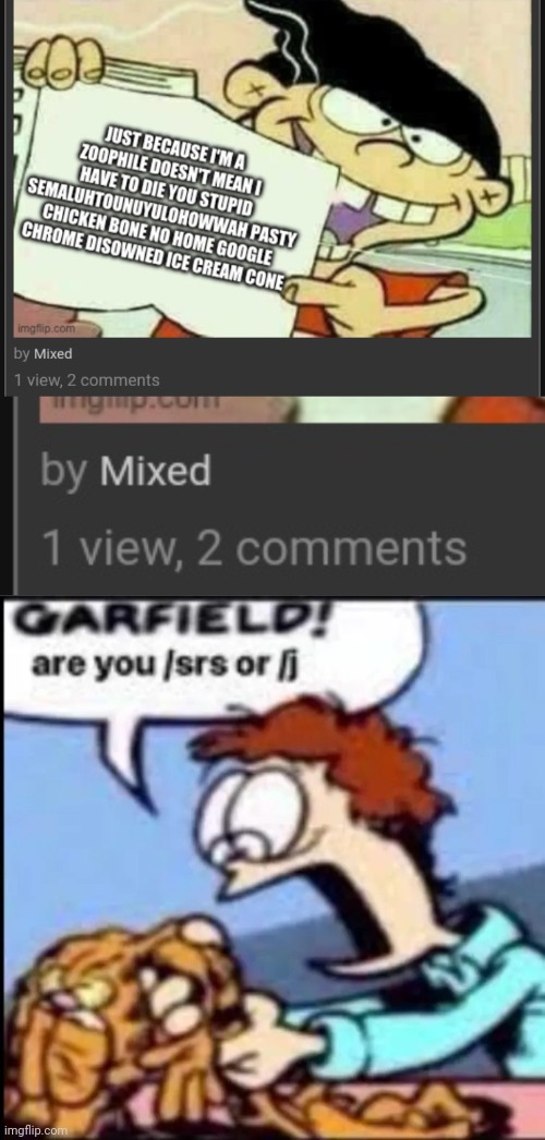 Was recently posted in furries-stream and idk if they're being serious or not. | image tagged in garfield are you /srs or /j | made w/ Imgflip meme maker