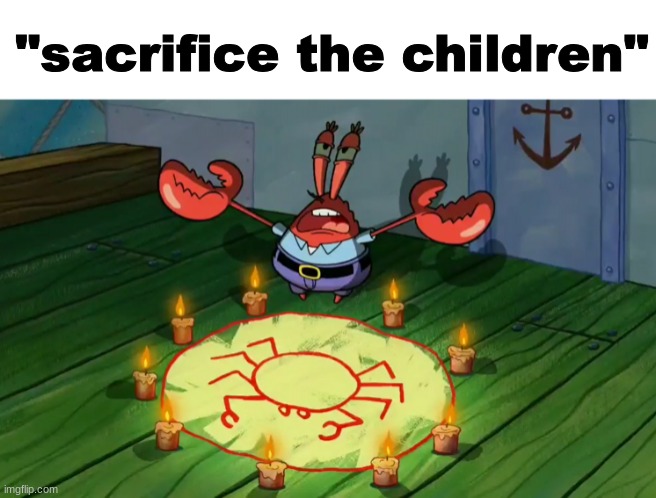 yuh | "sacrifice the children" | image tagged in summon the alts | made w/ Imgflip meme maker