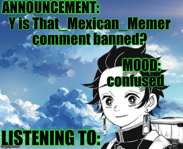 My announcement Template | Y is That_Mexican_Memer comment banned? confused | image tagged in my announcement template | made w/ Imgflip meme maker