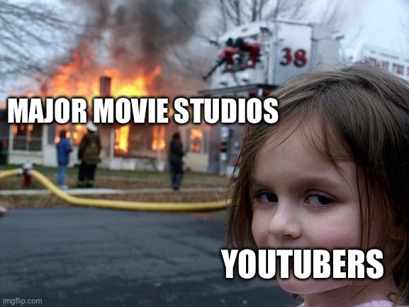 Disaster Girl Meme | MAJOR MOVIE STUDIOS; YOUTUBERS | image tagged in memes,disaster girl | made w/ Imgflip meme maker