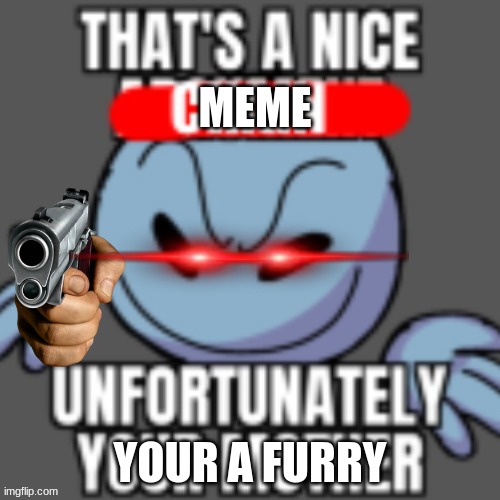 sorry NOT? | MEME; YOUR A FURRY | image tagged in that is a nice chain | made w/ Imgflip meme maker