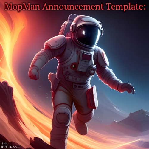 MopMan Announcement Template | MopMan Announcement Template: | image tagged in mopman announcement template | made w/ Imgflip meme maker