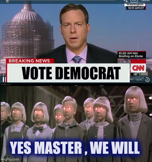 Please stop doing as you're told | YES MASTER , WE WILL | image tagged in children of the corn,cnn,your master's voice,zombie apocalypse,never trump,morons | made w/ Imgflip meme maker