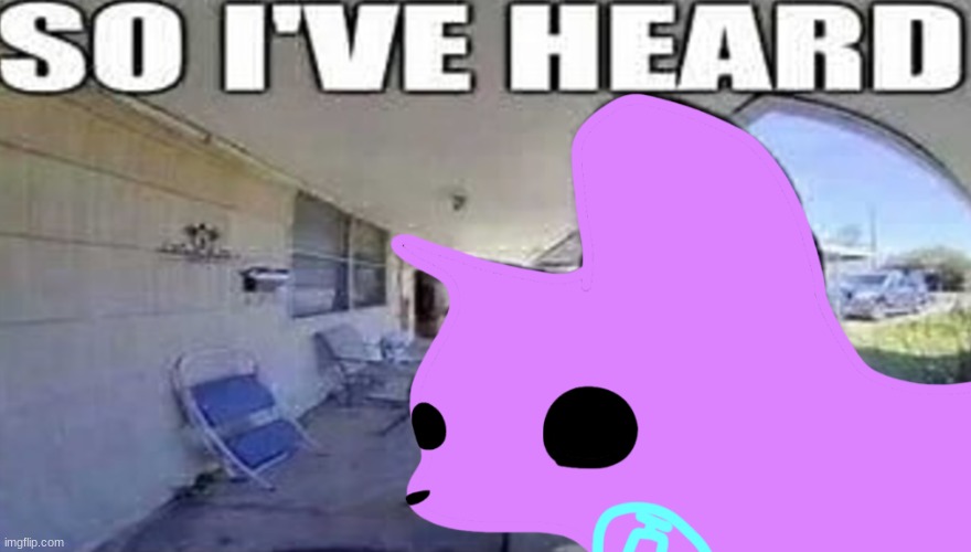 So I've heard | image tagged in so i've heard | made w/ Imgflip meme maker