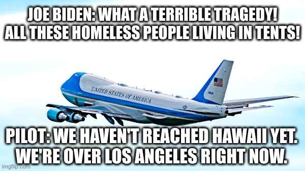 Joe Biden Goes To Hawaii | image tagged in joe biden,robert l peters,air force one,los angeles,homeless,hawaii | made w/ Imgflip meme maker