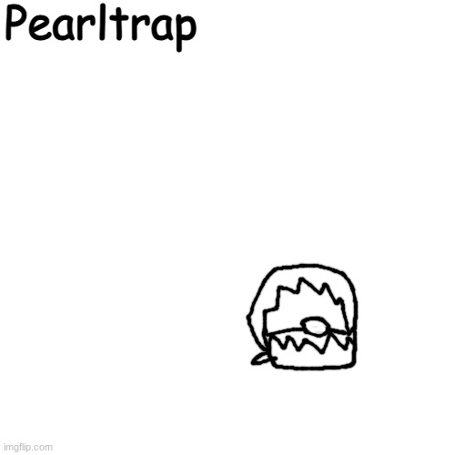 when killed, has a 1 in 50 chance to drop a rare pearl that can be sold to lemm for a high price | Pearltrap | made w/ Imgflip meme maker