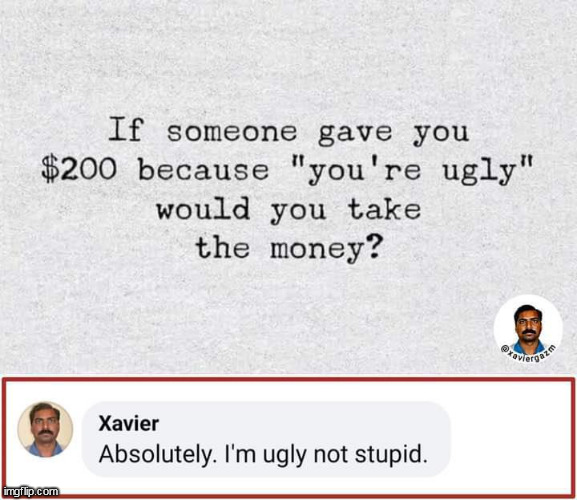 I'm not stupid | image tagged in stupid,repost,ugly,free money,money | made w/ Imgflip meme maker
