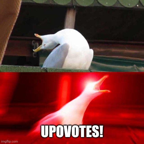 Inhaling seagull | UPOVOTES! | image tagged in inhaling seagull | made w/ Imgflip meme maker