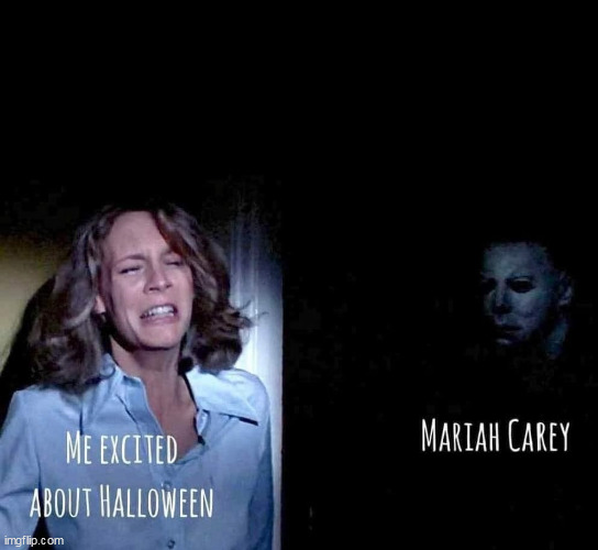 Halloween vs Mariah Carey | image tagged in halloween,funny,mariah carey,michael myers,jamie lee curtis,christmas | made w/ Imgflip meme maker