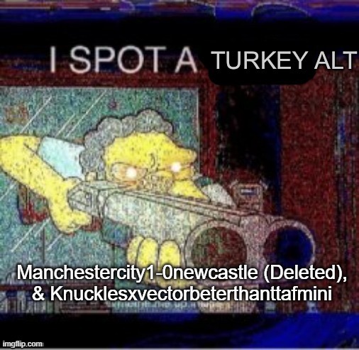 Again? | Manchestercity1-0newcastle (Deleted), & Knucklesxvectorbeterthanttafmini | image tagged in i spot a turkey alt | made w/ Imgflip meme maker