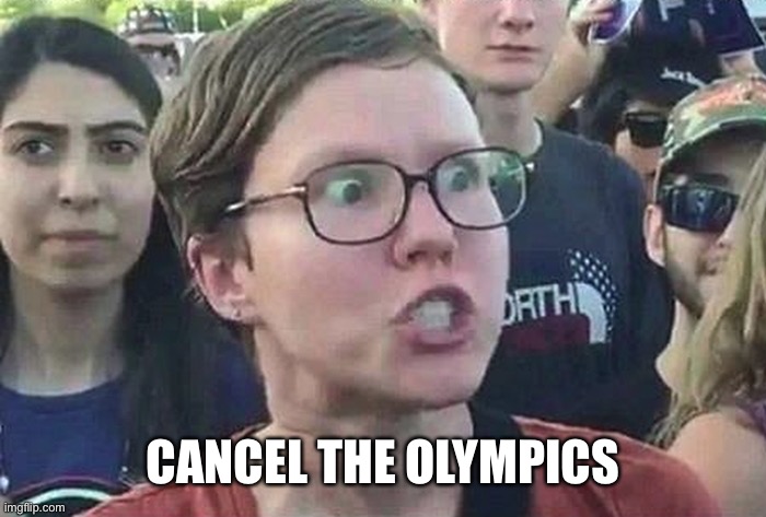 Triggered Liberal | CANCEL THE OLYMPICS | image tagged in triggered liberal | made w/ Imgflip meme maker