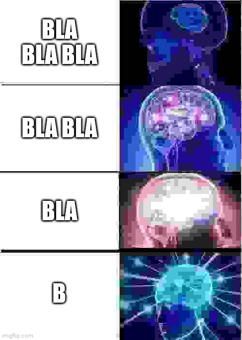 Expanding Brain | BLA BLA BLA; BLA BLA; BLA; B | image tagged in memes,expanding brain | made w/ Imgflip meme maker