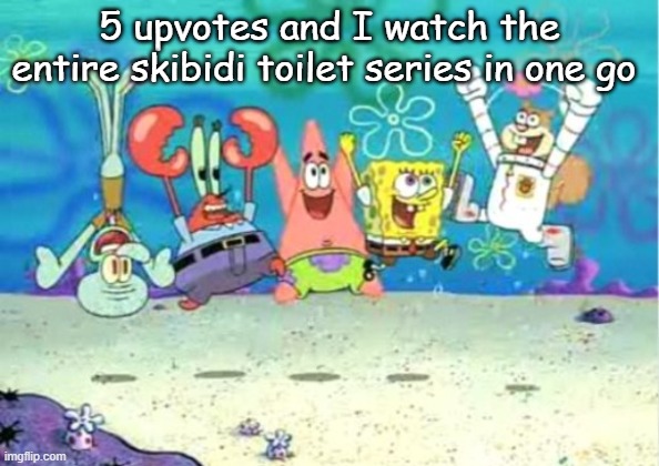 hip hip hooray | 5 upvotes and I watch the entire skibidi toilet series in one go | image tagged in hip hip hooray | made w/ Imgflip meme maker