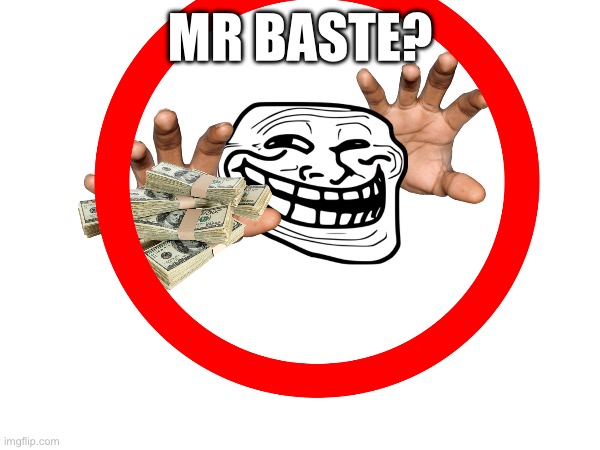 MR BASTE | MR BASTE? | image tagged in mr beast,troll face | made w/ Imgflip meme maker