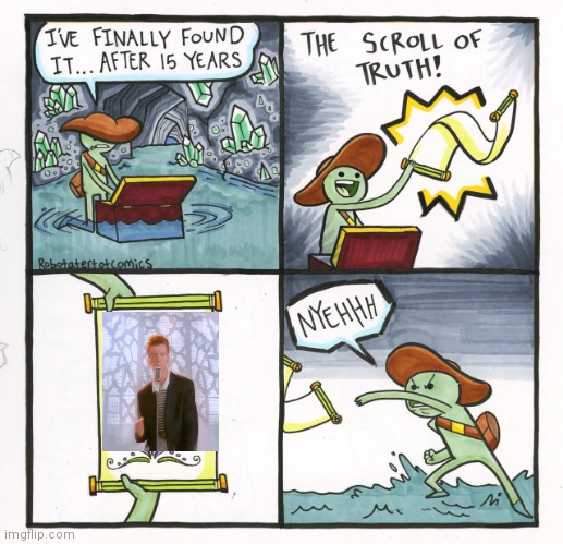 You got Rick rolled!!! | image tagged in memes,the scroll of truth,rickroll | made w/ Imgflip meme maker