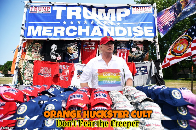 Orange Huckster Cult/Don't Fear the Creeper | ORANGE HUCKSTER CULT; Don't Fear the Creeper | image tagged in huckster,orange man,trump,cult,maga,criminal | made w/ Imgflip meme maker