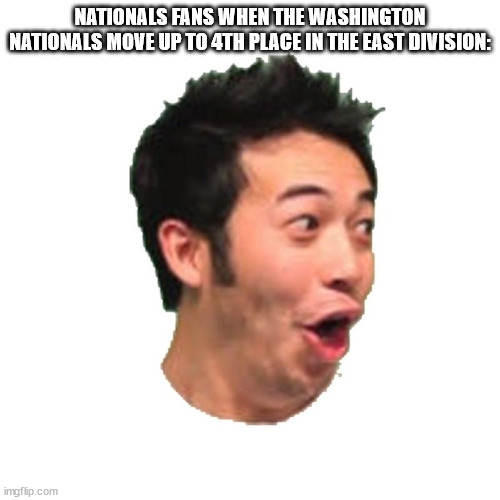 but they fell to 5th a few hours later | NATIONALS FANS WHEN THE WASHINGTON NATIONALS MOVE UP TO 4TH PLACE IN THE EAST DIVISION: | image tagged in poggers,mlb | made w/ Imgflip meme maker