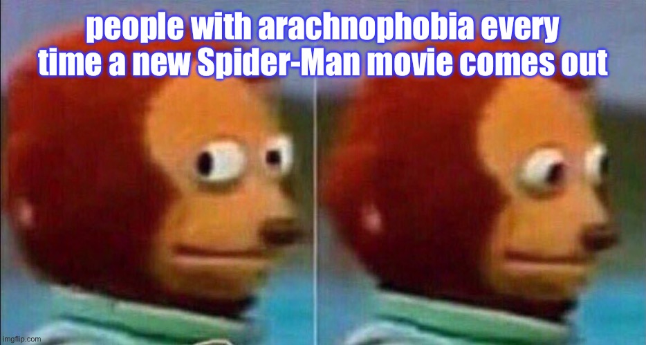 Spooky Spider-Man | people with arachnophobia every time a new Spider-Man movie comes out | image tagged in monkey looking away,spiderman,scared,movie,horror movies,monkey | made w/ Imgflip meme maker