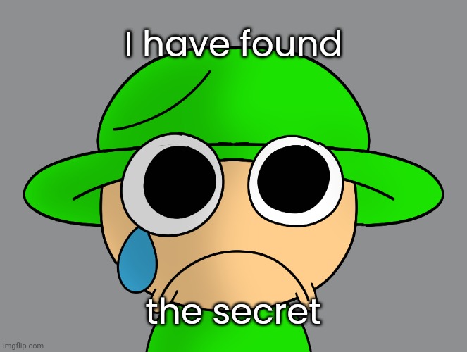 Sad Bandu 2 | I have found the secret | image tagged in sad bandu 2 | made w/ Imgflip meme maker