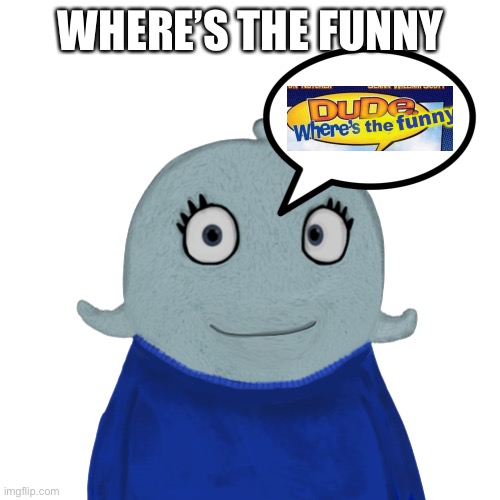 BlueWorld transparent | WHERE’S THE FUNNY | image tagged in blueworld transparent | made w/ Imgflip meme maker