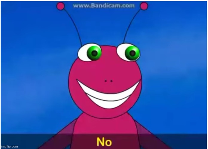 "No" - Bugbo | made w/ Imgflip meme maker