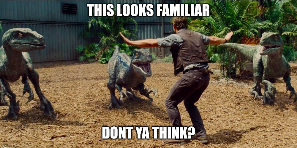 EP6 reference | THIS LOOKS FAMILIAR; DONT YA THINK? | image tagged in jurassic park raptor | made w/ Imgflip meme maker