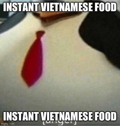 [anger] | INSTANT VIETNAMESE FOOD INSTANT VIETNAMESE FOOD | image tagged in anger | made w/ Imgflip meme maker