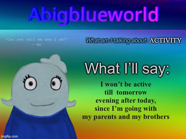 I’m going to touch some grass tommorow lol | ACTIVITY; I won’t be active till  tomorrow evening after today, since I’m going with my parents and my brothers | image tagged in abigblueworld announcement template | made w/ Imgflip meme maker