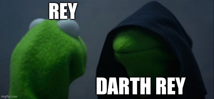 Evil Kermit Meme | REY; DARTH REY | image tagged in memes,evil kermit | made w/ Imgflip meme maker