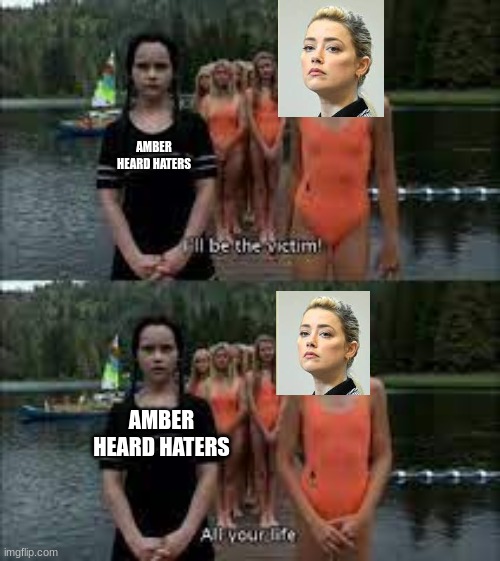 Hate's on Her! | AMBER HEARD HATERS; AMBER HEARD HATERS | image tagged in addams family values- life saving,wednesday addams,amber heard,haters | made w/ Imgflip meme maker