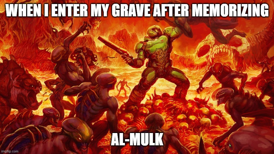 halal memes | WHEN I ENTER MY GRAVE AFTER MEMORIZING; AL-MULK | image tagged in doomguy | made w/ Imgflip meme maker