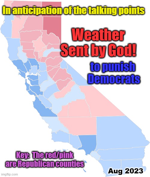 Weather punishes which political party? | In anticipation of the talking points; Weather
Sent by God! to punish 
Democrats; Key:  The red/pink
are Republican counties; Aug 2023 | made w/ Imgflip meme maker