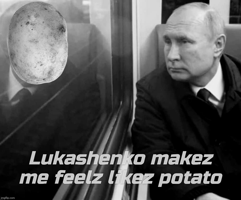 Lukashenko makez me feelz likez potato | made w/ Imgflip meme maker
