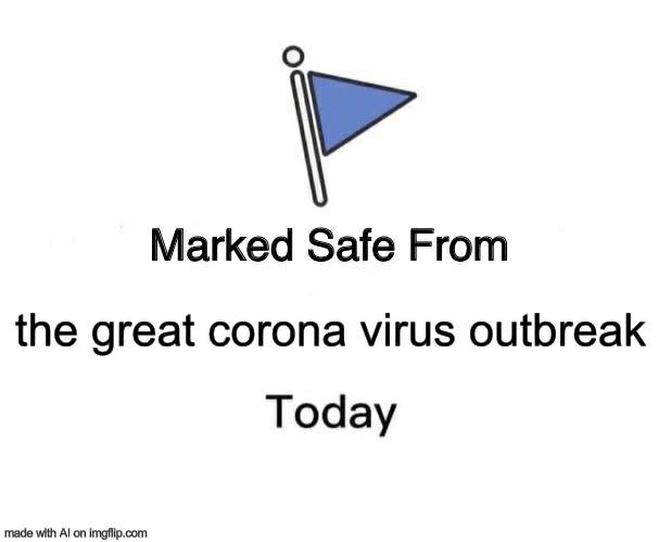 maded by ai. | the great corona virus outbreak | image tagged in memes,marked safe from,ai | made w/ Imgflip meme maker