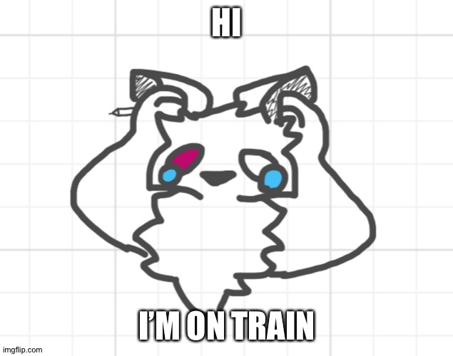 The ride is 4-5 hours ;=; | HI; I’M ON TRAIN | image tagged in nothing s working out | made w/ Imgflip meme maker