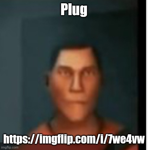 What… | Plug; https://imgflip.com/i/7we4vw | image tagged in what,plug,meme plug | made w/ Imgflip meme maker
