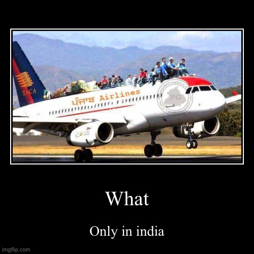 What | Only in India | image tagged in funny,demotivationals | made w/ Imgflip demotivational maker