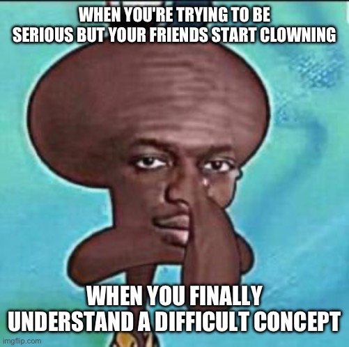 shaq niggward | WHEN YOU'RE TRYING TO BE SERIOUS BUT YOUR FRIENDS START CLOWNING WHEN YOU FINALLY UNDERSTAND A DIFFICULT CONCEPT | image tagged in shaq niggward | made w/ Imgflip meme maker