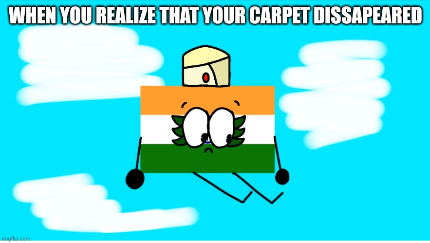 India's Carpet Disappears | WHEN YOU REALIZE THAT YOUR CARPET DISSAPEARED | image tagged in india realizes something bad | made w/ Imgflip meme maker