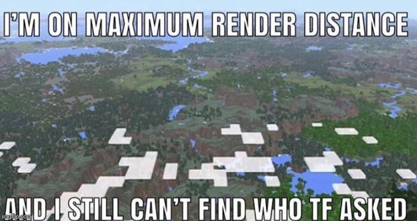 I'm on maximum render distance | image tagged in i'm on maximum render distance | made w/ Imgflip meme maker