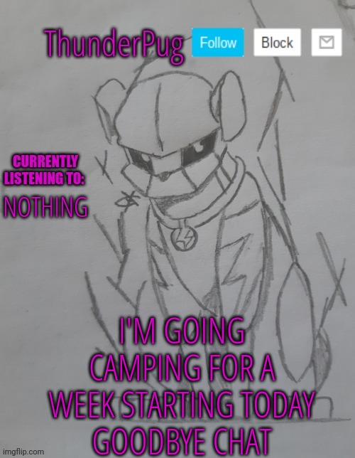 I'm leaving in a few hours | I'M GOING CAMPING FOR A WEEK STARTING TODAY
GOODBYE CHAT; NOTHING | image tagged in thunderpug announcement template | made w/ Imgflip meme maker