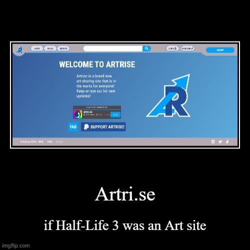 Artri.se | if Half-Life 3 was an Art site | image tagged in funny,demotivationals | made w/ Imgflip demotivational maker